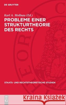 Probleme Einer Strukturtheorie Des Rechts Karl A. Mollnau Bernhard Graefrat 9783112713860 de Gruyter