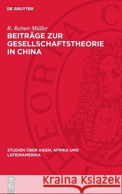 Beitr?ge Zur Gesellschaftstheorie in China: Die Herausbildung Des Klassenbegriffs Im 20. Jahrhundert R. Reiner M?ller 9783112714003 de Gruyter