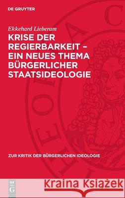 Krise Der Regierbarkeit - Ein Neues Thema B?rgerlicher Staatsideologie Ekkehard Lieberam 9783112714225 de Gruyter