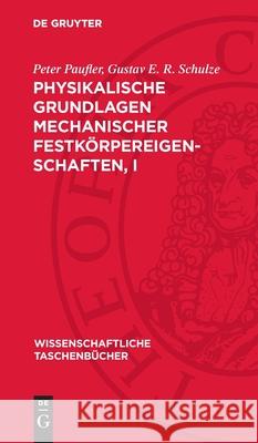 Physikalische Grundlagen Mechanischer Festk?rpereigenschaften, I Peter Paufler Gustav E. R. Schulze 9783112714508