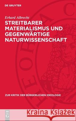 Streitbarer Materialismus Und Gegenw?rtige Naturwissenschaft Erhard Albrecht 9783112714928