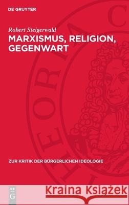 Marxismus, Religion, Gegenwart Robert Steigerwald 9783112714942 de Gruyter