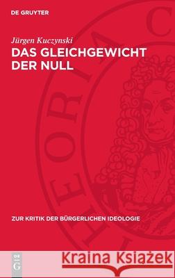 Das Gleichgewicht Der Null: Zu Den Theorien Des Null- Wachstums J?rgen Kuczynski 9783112714966 de Gruyter