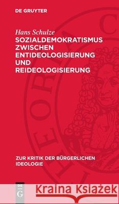 Sozialdemokratismus Zwischen Entideologisierung Und Reideologisierung Hans Schulze 9783112715024