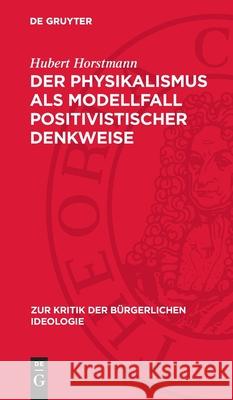 Der Physikalismus ALS Modellfall Positivistischer Denkweise Hubert Horstmann 9783112715062 de Gruyter