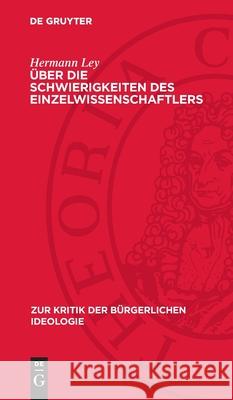 ?ber Die Schwierigkeiten Des Einzelwissenschaftlers: Des Biologen Jacques Monod Kritik Am Historischen Materialismus Und Der Zwang Zur Philosophie in Hermann Ley 9783112715086 de Gruyter