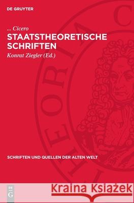 Staatstheoretische Schriften Cicero                                   Konrat Ziegler 9783112715444