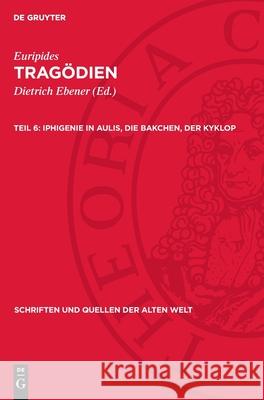 Iphigenie in Aulis, Die Bakchen, Der Kyklop Euripides                                Dietrich Ebener 9783112715482 de Gruyter