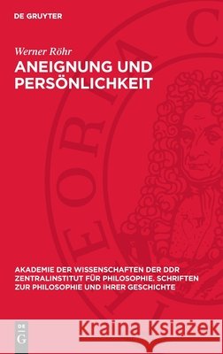 Aneignung Und Pers?nlichkeit: Studie ?ber Die Theoretisch-Methodologische Bedeutung Der Marxistisch-Leninistischen Aneignungsauffassung F?r Die Phil Werner R?hr 9783112715765 de Gruyter