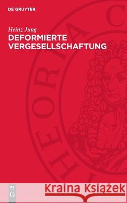 Deformierte Vergesellschaftung: Zur Soziologie Des Staatsmonopolistischen Kapitalismus Der Brd Heinz Jung 9783112715840 de Gruyter