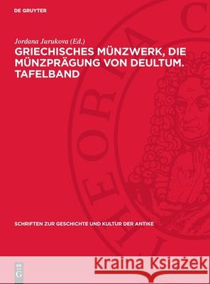 Griechisches M?nzwerk, Die M?nzpr?gung Von Deultum. Tafelband Jordana Jurukova 9783112716106 de Gruyter