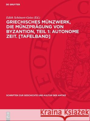 Griechisches M?nzwerk, Die M?nzpr?gung Von Byzantion, Teil 1: Autonome Zeit. [Tafelband] Edith Sch?nert-Geiss 9783112716120 de Gruyter