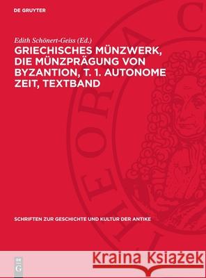 Griechisches M?nzwerk, Die M?nzpr?gung Von Byzantion, T. 1. Autonome Zeit, Textband Edith Sch?nert-Geiss 9783112716168 de Gruyter