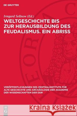 Weltgeschichte Bis Zur Herausbildung Des Feudalismus. Ein Abriss Irmgard Sellnow 9783112716205 de Gruyter