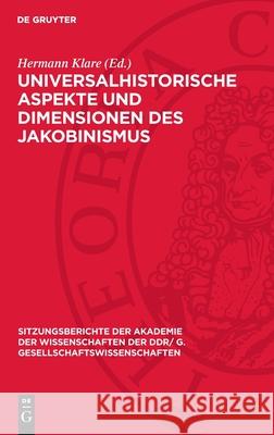 Universalhistorische Aspekte Und Dimensionen Des Jakobinismus: Dem Wirken Heinrich Scheels Gewidmet Hermann Klare 9783112716403