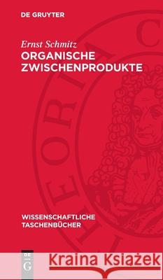 Organische Zwischenprodukte Ernst Schmitz 9783112716526 de Gruyter