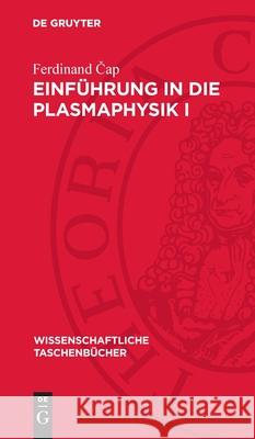 Einf?hrung in Die Plasmaphysik I: Theoretische Grundlagen Ferdinand Čap 9783112716625 de Gruyter