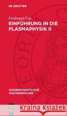 Einf?hrung in Die Plasmaphysik II: Wellen Und Instabilit?ten Ferdinand Čap 9783112716649 de Gruyter