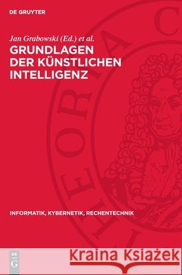 Grundlagen Der K?nstlichen Intelligenz: Eine Einf?hrung in Einzelbeitr?gen Jan Grabowski Klaus P. Jantke Helmut Thiele 9783112717028 de Gruyter