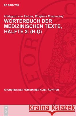 W?rterbuch Der Medizinischen Texte, H?lfte 2: (H-ḏ) Hildegard Von Deines Wolfhart Westendorf 9783112717189