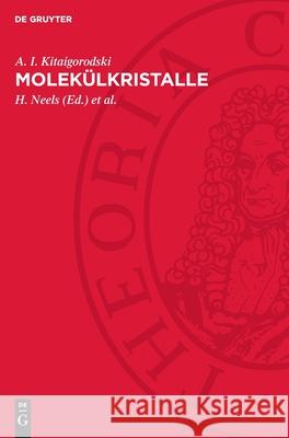 Molek?lkristalle: Autorisierte ?bersetzung A. I. Kitaigorodski H. Neels G. K?hn 9783112717387 de Gruyter