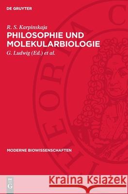 Philosophie Und Molekularbiologie R. S. Karpinskaja G. Ludwig K. -H K?hler 9783112717509 de Gruyter