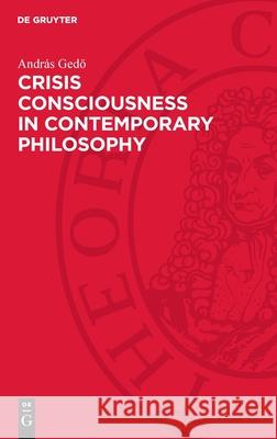 Crisis Consciousness in Contemporary Philosophy Andr?s Gedő Salomea Genin 9783112717622