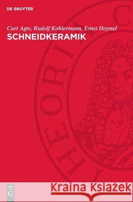 Schneidkeramik: Herstellung, Eigenschaften Und Anwendung Curt Agte Rudolf Kohlermann Ernst Heymel 9783112717745