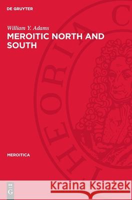 Meroitic North and South: A Study in Cultural Contrasts William y. Adams A. J. Arkel 9783112718001 de Gruyter