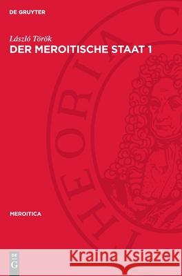 Der Meroitische Staat 1: Untersuchungen Und Urkunden Zur Geschichte Des Sudan Im Altertum L?szl? T?r?k 9783112718100 de Gruyter