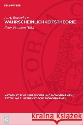 Wahrscheinlichkeitstheorie: Eine Einf?hrung A. a. Borowkow Peter Franken 9783112718186