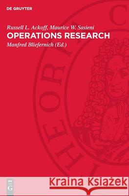 Operations Research: Grundz?ge Der Operationsforschung Russell L. Ackoff Maurice W. Sasieni Manfred Bliefernich 9783112718261