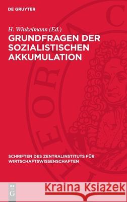 Grundfragen Der Sozialistischen Akkumulation: Eine Problem?bersicht H. Winkelmann E. Domin G. Kraft 9783112718346 de Gruyter