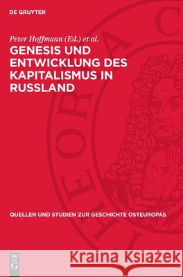 Genesis Und Entwicklung Des Kapitalismus in Russland: Studien Und Beitr?ge Peter Hoffmann Heinz Lemke 9783112718780 de Gruyter