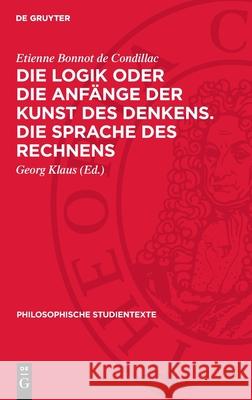 Die Logik Oder Die Anf?nge Der Kunst Des Denkens. Die Sprache Des Rechnens Etienne Bonnot De Condillac Georg Klaus Erich Salewski 9783112718827