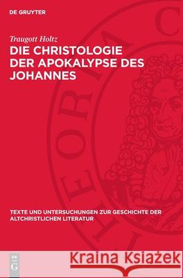 Die Christologie Der Apokalypse Des Johannes Traugott Holtz 9783112718889