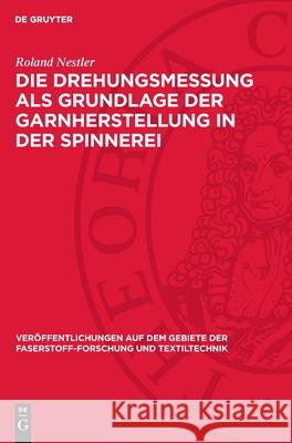 Die Drehungsmessung ALS Grundlage Der Garnherstellung in Der Spinnerei Roland Nestler 9783112719060 de Gruyter