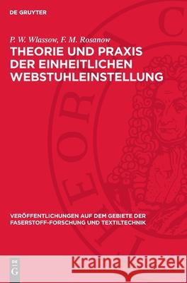 Theorie Und PRAXIS Der Einheitlichen Webstuhleinstellung P. W. Wlassow F. M. Rosanow Nikolai Stscherbina 9783112719107 de Gruyter