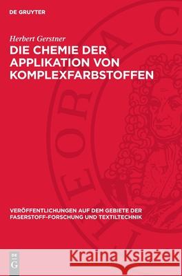 Die Chemie Der Applikation Von Komplexfarbstoffen Herbert Gerstner 9783112719121