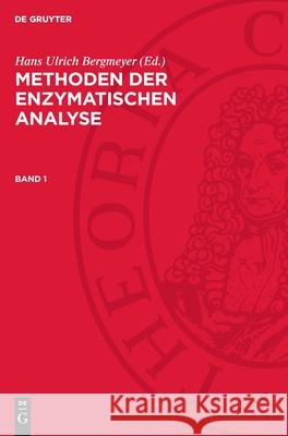 Methoden der enzymatischen Analyse, Band 1: AVMEA-B, Band 1 Hans Ulrich Bergmeyer 9783112719282 De Gruyter (JL)