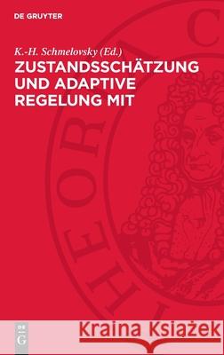 Zustandssch?tzung Und Adaptive Regelung Mit Mikroelektronischen Mitteln K. -H Schmelovsky 9783112719343