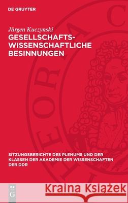 Gesellschaftswissenschaftliche Besinnungen J?rgen Kuczynski 9783112719541 de Gruyter