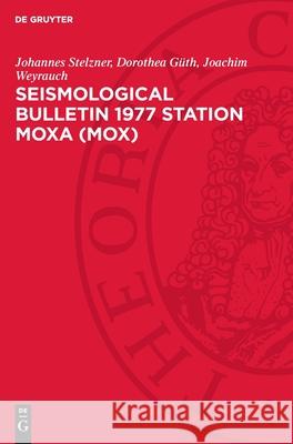 Seismological Bulletin 1977 Station Moxa (Mox) Johannes Stelzner Dorothea G?th Joachim Weyrauch 9783112719626