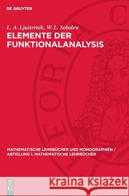 Elemente Der Funktionalanalysis L. A. Ljusternik W. L. Sobolew 9783112719923 de Gruyter