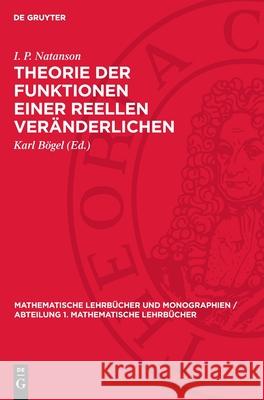 Theorie Der Funktionen Einer Reellen Ver?nderlichen I. P. Natanson Karl B?gel 9783112719947