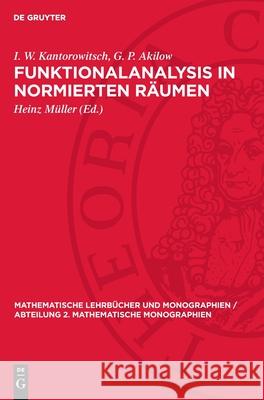 Funktionalanalysis in Normierten R?umen I. W. Kantorowitsch G. P. Akilow Heinz M?ller 9783112719961 de Gruyter