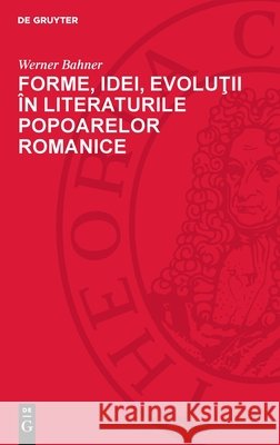 Forme, Idei, Evoluţii ?n Literaturile Popoarelor Romanice Werner Bahner Yvette Davidescu 9783112720325 de Gruyter