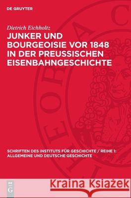 Junker Und Bourgeoisie VOR 1848 in Der Preussischen Eisenbahngeschichte Dietrich Eichholtz 9783112720462