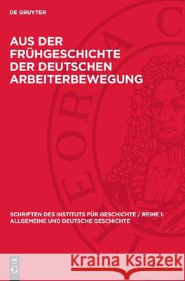 Aus Der Fr?hgeschichte Der Deutschen Arbeiterbewegung Karl Obermann 9783112720622