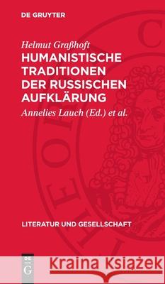 Humanistische Traditionen Der Russischen Aufkl?rung Helmut Gra?hoft Annelies Lauch Ulf Lehmann 9783112721049 de Gruyter